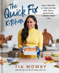 Cover image for The Quick Fix Kitchen: Easy Recipes and Time-Saving Tips for a Healthier, Stress-Free Life