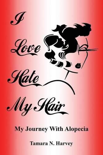 Cover image for I Love Hate My Hair: (my Journey with Alopecia)