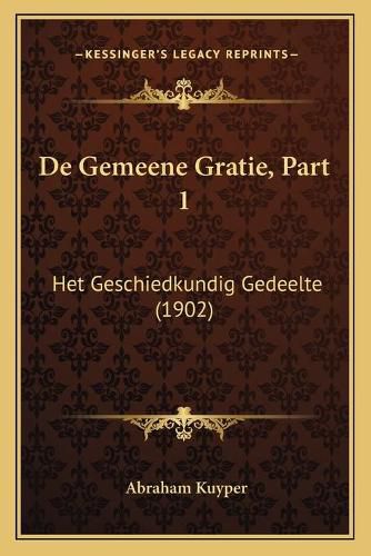 de Gemeene Gratie, Part 1: Het Geschiedkundig Gedeelte (1902)