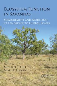 Cover image for Ecosystem Function in Savannas: Measurement and Modeling at Landscape to Global Scales