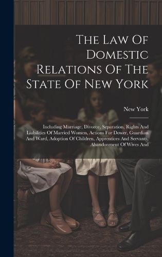 Cover image for The Law Of Domestic Relations Of The State Of New York