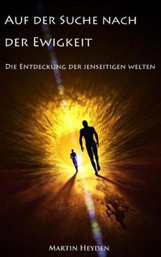 Cover image for Auf Der Suche Nach Der Ewigkeit: Die Entdeckung Der Jenseitigen Welten