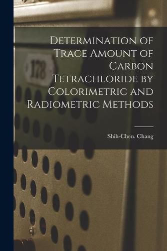 Cover image for Determination of Trace Amount of Carbon Tetrachloride by Colorimetric and Radiometric Methods