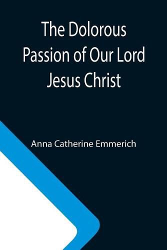 Cover image for The Dolorous Passion of Our Lord Jesus Christ