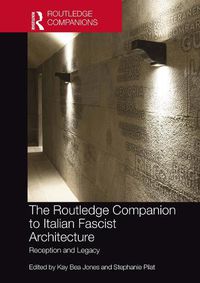 Cover image for The Routledge Companion to Italian Fascist Architecture: Reception and Legacy