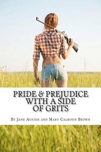 Cover image for Pride & Prejudice with a Side of Grits: A Southern-fried Version of Jane Austen's Classic