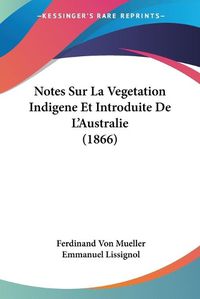 Cover image for Notes Sur La Vegetation Indigene Et Introduite de L'Australie (1866)