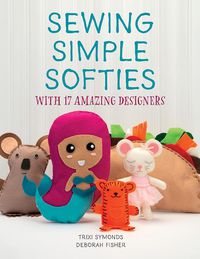Cover image for Sewing Simple Softies with 17 Amazing Designers
