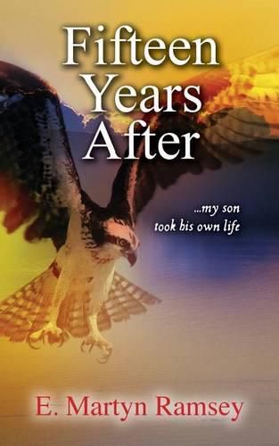 Cover image for Fifteen Years After: ...my son took his own life