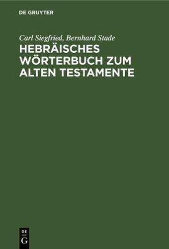 Hebraisches Woerterbuch Zum Alten Testamente: Mit Zwei Anhangen: I. Lexidion Zu Den Aramaischen Stucken Des Alten Testamentes, II. Deutsch-Hebraisches Woerterverzeichnis