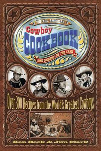 Cover image for The All-American Cowboy Cookbook: Over 300 Recipes From the World's Greatest Cowboys