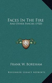 Cover image for Faces in the Fire: And Other Fancies (1920)