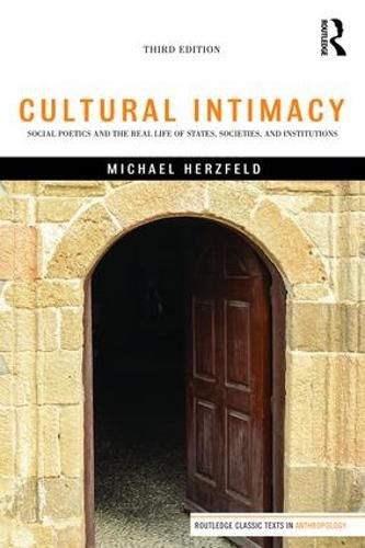 Cover image for Cultural Intimacy: Social Poetics and the Real Life of States, Societies, and Institutions