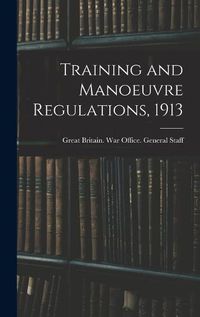 Cover image for Training and Manoeuvre Regulations, 1913