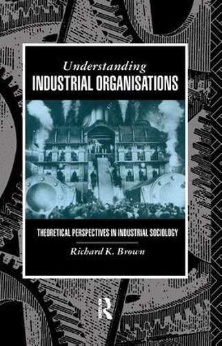 Understanding Industrial Organizations: Theoretical Perspectives in Industrial Sociology