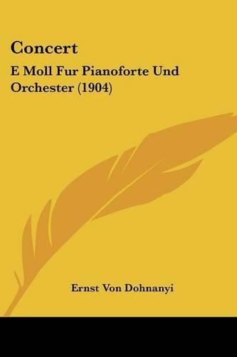 Cover image for Concert: E Moll Fur Pianoforte Und Orchester (1904)