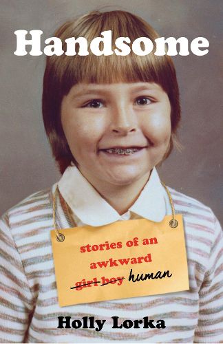 Cover image for Handsome: Stories of an Awkward Girl Boy Human