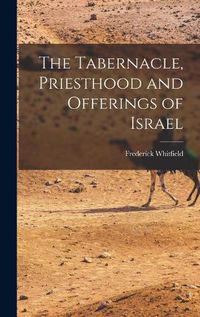Cover image for The Tabernacle, Priesthood and Offerings of Israel