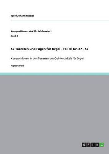 Cover image for 52 Toccaten und Fugen fur Orgel - Teil B: Nr. 27 - 52: Kompositionen in den Tonarten des Quintenzirkels fur Orgel