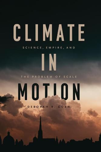 Cover image for Climate in Motion: Science, Empire, and the Problem of Scale