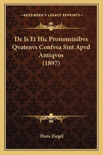 Cover image for de Is Et Hic Pronominibvs Qvatenvs Confvsa Sint Apvd Antiqvos (1897)