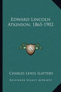 Cover image for Edward Lincoln Atkinson, 1865-1902