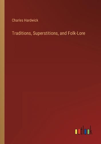 Cover image for Traditions, Superstitions, and Folk-Lore