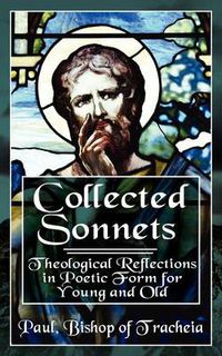 Cover image for Collected Sonnets: Theological Reflections in Poetic Form for Young and Old