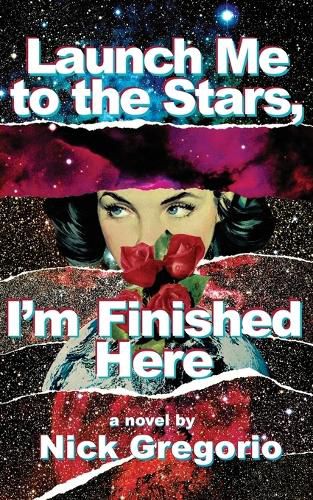 Cover image for Launch Me to the Stars, I'm Finished Here