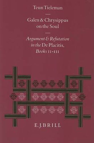 Galen and Chrysippus on the Soul: Argument and Refutation in the De Placitis Books II - III