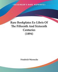 Cover image for Rare Bookplates Ex-Libris of the Fifteenth and Sixteenth Centuries (1894)