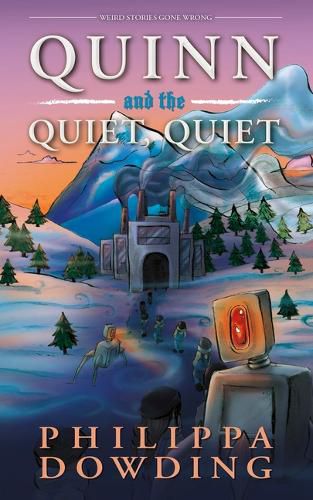 Cover image for Quinn and the Quiet, Quiet: Weird Stories Gone Wrong