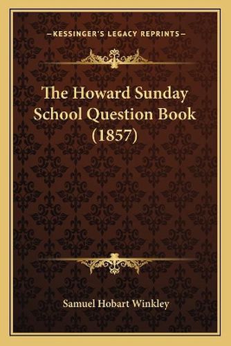 Cover image for The Howard Sunday School Question Book (1857)