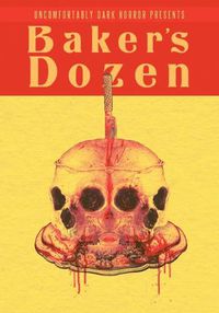 Cover image for Uncomfortably Dark Presents...Baker's Dozen!