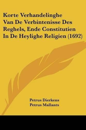 Cover image for Korte Verhandelinghe Van de Verbintenisse Des Reghels, Ende Constitutien In de Heylighe Religien (1692)