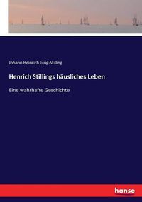 Cover image for Henrich Stillings hausliches Leben: Eine wahrhafte Geschichte