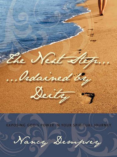 Cover image for The Next Step...Ordained by Deity: Exposing God's Power in Your Spiritual Journey