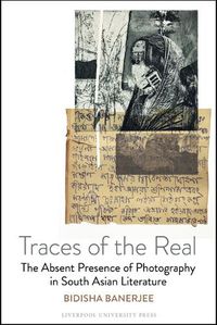 Cover image for Traces of the Real: The Absent Presence of Photography in South Asian Literature