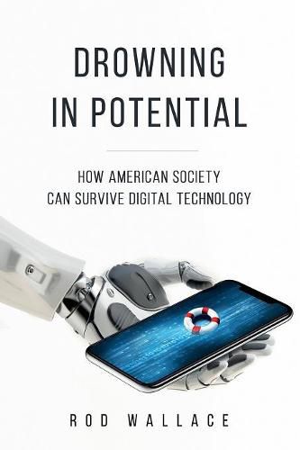 Cover image for Drowning in Potential: How American Society can Survive Digital Technology