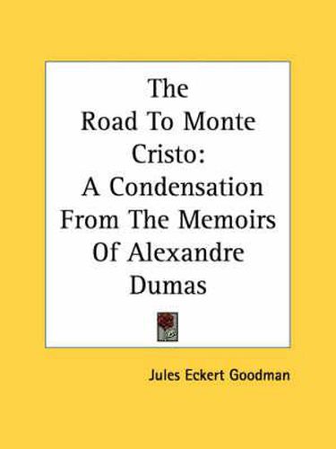 The Road to Monte Cristo: A Condensation from the Memoirs of Alexandre Dumas