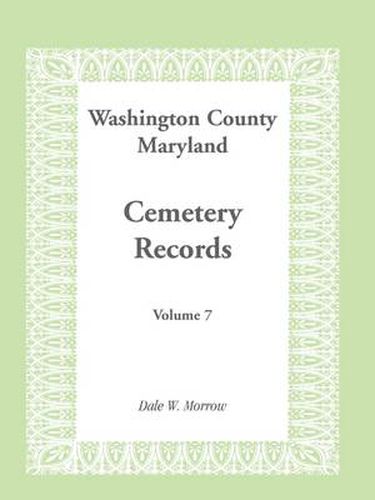 Cover image for Washington County Maryland Cemetery Records: Volume 7