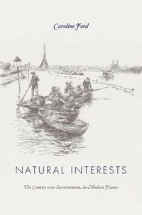 Cover image for Natural Interests: The Contest over Environment in Modern France