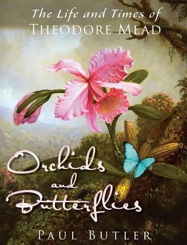 Orchids and Butterflies: The Life and Times of Theodore Mead