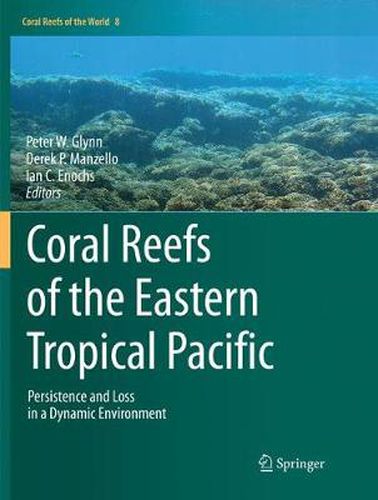 Cover image for Coral Reefs of the Eastern Tropical Pacific: Persistence and Loss in a Dynamic Environment