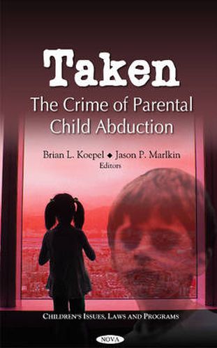 Cover image for Taken: The Crime of Parental Child Abduction