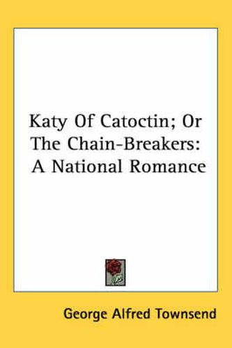 Katy of Catoctin; Or the Chain-Breakers: A National Romance