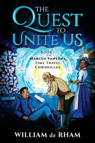 Cover image for The Quest to Unite Us -- Book I of the Marcus Santana Time Travel Chronicles