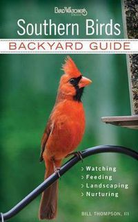 Cover image for Southern Birds: Backyard Guide - Watching - Feeding - Landscaping - Nurturing - North Carolina, South Carolina, Georgia, Florida, Mississippi, Louisiana, Alabama, Tennessee, Texas