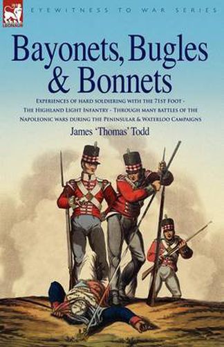 Cover image for Bayonets, Bugles & Bonnets - Experiences of Hard Soldiering with the 71st Foot - The Highland Light Infantry - Through Many Battles of the Napoleonic