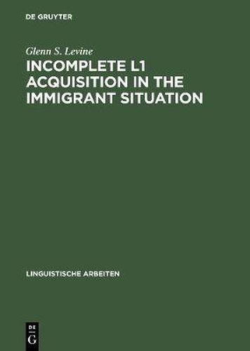 Cover image for Incomplete L1 Acquisition in the Immigrant Situation: Yiddish in the United States